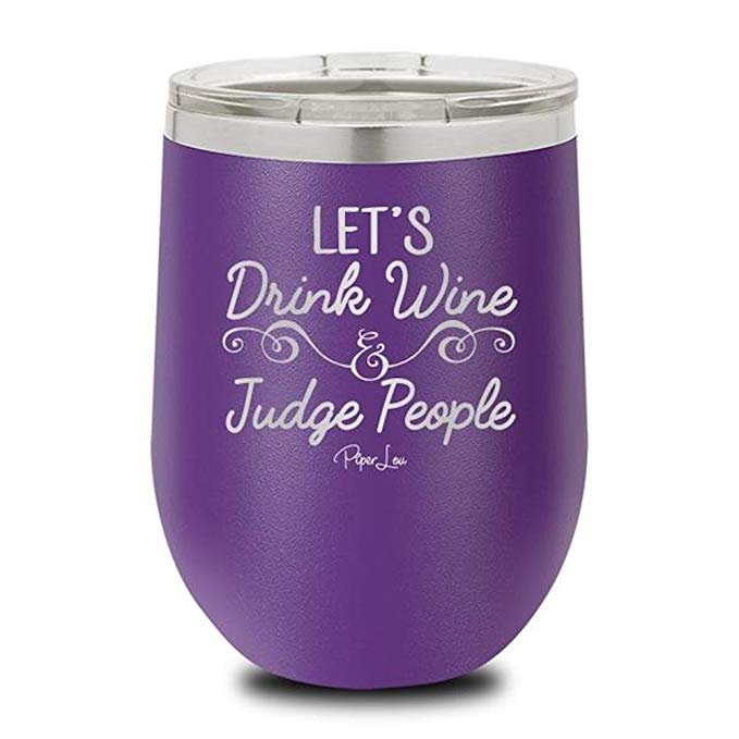 Piper Lou Collection Let's Drink Wine & Judge People 12oz Wine Cup